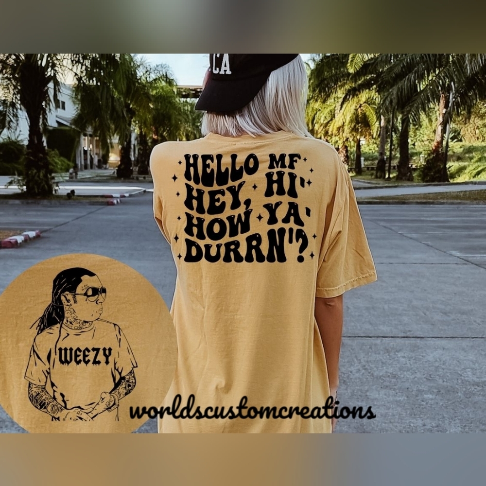 Hello MF, hey, Hi, Lil Weezy tee Can make in a variety of sizes and colors. Tees